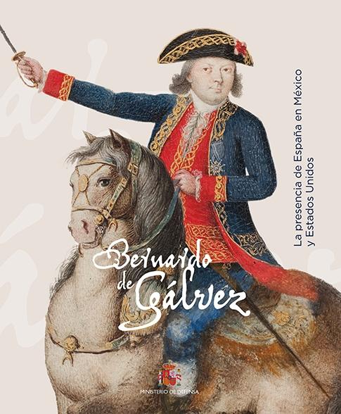 Bernardo de Gálvez "La presencia de España en México y Estados Unidos"