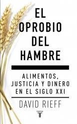 El oprobio del hambre. Alimentos, justicia y dinero en el siglo XXI.