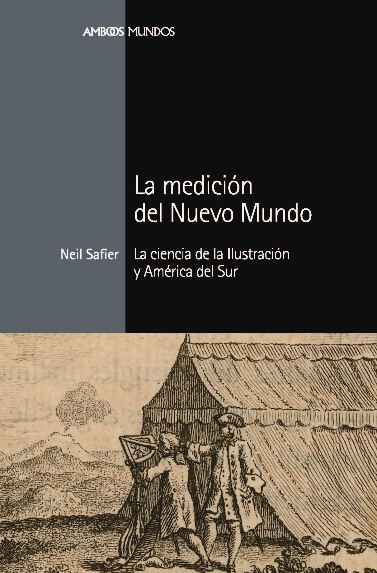 La medición del Nuevo Mundo. La ciencia de la Ilustración y América del Sur