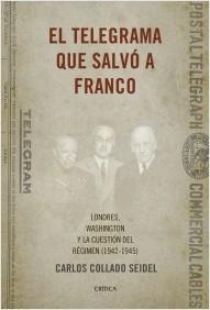 El telegrama que salvó a Franco. Londres, Washington y la cuestión del Régimen (1942-1945)