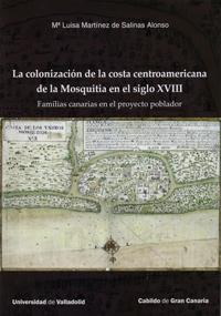 La colonización de la costa centroamericana de la Mosquitia en el siglo XVIII. "Familias canarias en el proyecto poblador". 