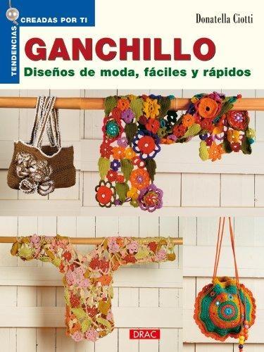 Ganchillo. Diseños De Moda Fáciles Y Rápidos (Tendencias Creadas Por Ti)