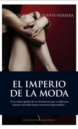 El imperio de la moda "Una visión global de un fenómeno que condiciona nuestra sociedad hasta extremos impensables"