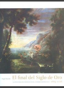 El final del Siglo de Oro: la pintura en Madrid en el cambio dinástico 1685-1726.
