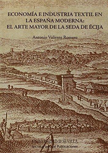 Economía e industria textil en la España Moderna "El arte mayor de la seda de Écija"