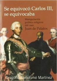 Se equivocó Carlos III, ee equivocaba "Manipulación político-religiosa del caso Juan de Palafox"