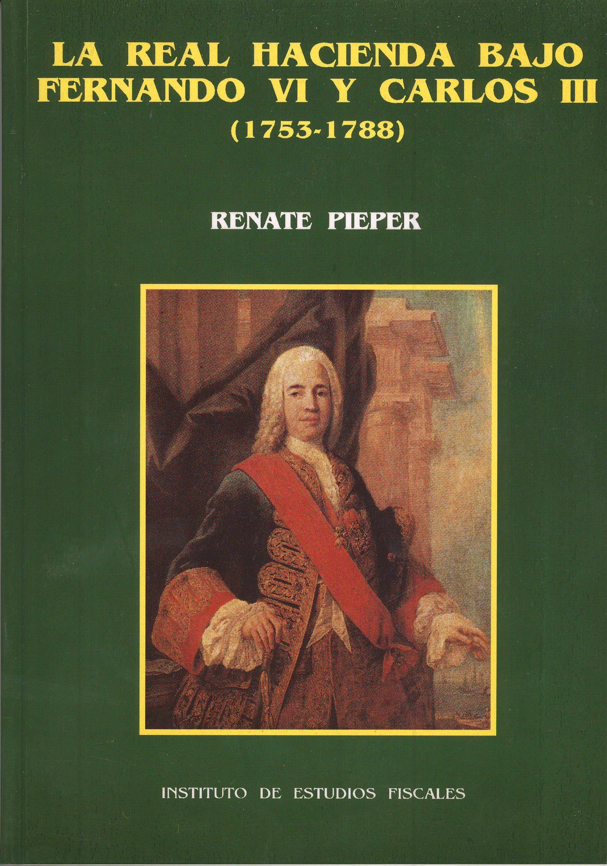 La real hacienda bajo Fernando VI y Carlos III (1753-1788) "Repercusiones económicas y sociales". 