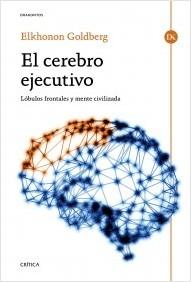 El cerebro ejecutivo "Lóbulos frontales y mente civilizada".