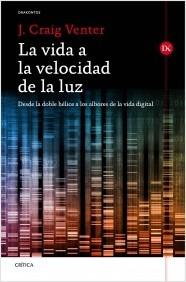 La vida a la velocidad de la luz: Desde la doble hélice a los albores de la vida digital. 