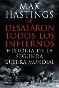 Se desataron todos los infiernos: Historia de la segunda guerra mundial.