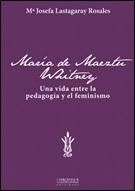 María de Maeztu. Una vida entre la pedagogía y el feminismo.