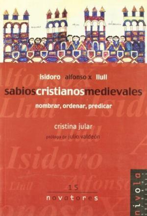 Sabios cristianos medievales: Isidoro - Alfonso X - Llull "Nombrar, ordenar, predicar"