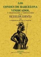 Los condes de Barcelona vindicados, y cronología y genealogía de los Reyes de España "Edición facsímil"