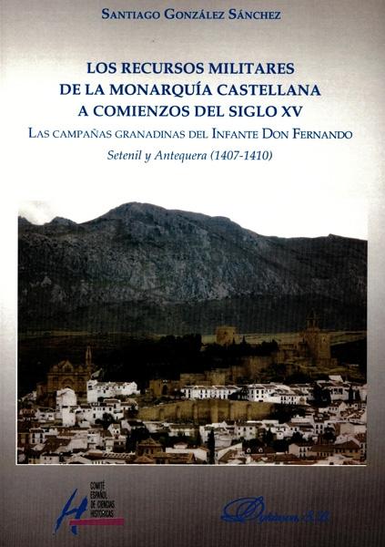 Los recursos militares de la monarquía castellana a comienzos de siglo XV. "Las campañas granadinas del infante don Fernando". 