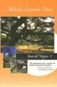 Arboles, leyendas vivas. 100 propuestas para conocer los árboles singulares de España "Guía del viajero, 1"