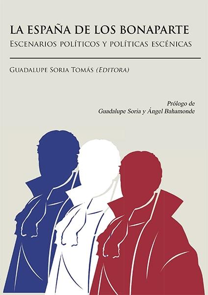 La España de los Bonaparte: escenarios políticos y políticas escénicas. 