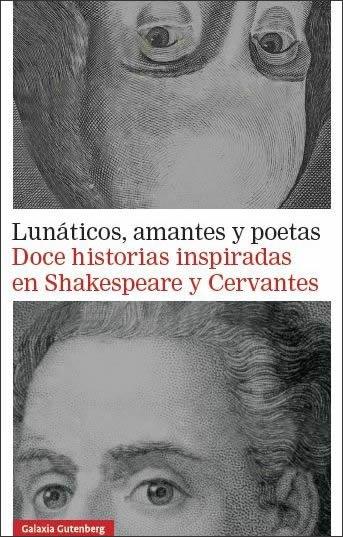 Lunáticos, amantes y poetas "Doce historias inspiradas en Shakespeare y Cervantes"