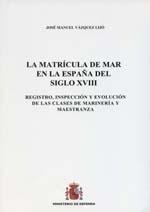 La Matrícula de Mar en la España del siglo XVIII "Registro, inspección y evolución de las clases de Marinería y Maestranza". 