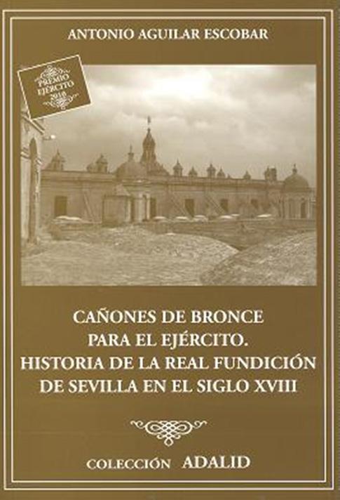 Cañones de bronce para el ejército. Historia de la Real Fundición de Sevilla en el siglo XVIII. 