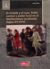 El alcalde y el cura: poder central y poder local en el Mediterráneo Occidental, siglos XV-XVIII. 