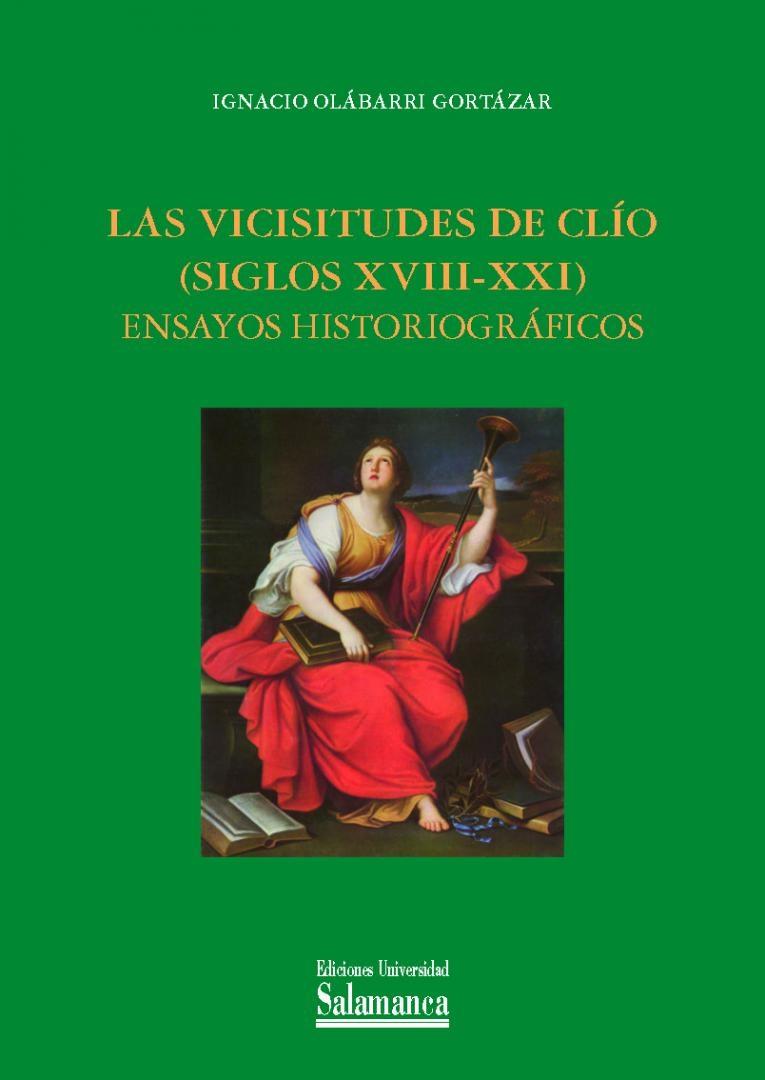 Las vicisitudes del clío (siglos XVIII-XXI): Ensayos historiográficos. 
