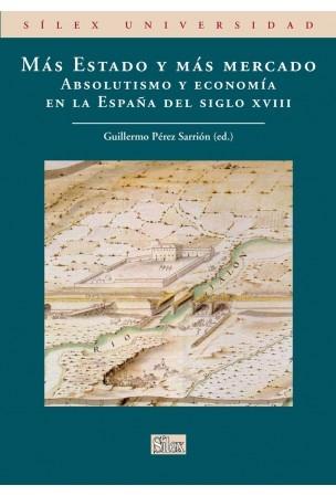 Más estado y más mercado. Absolutismo y economía en la España del siglo XVIII. 