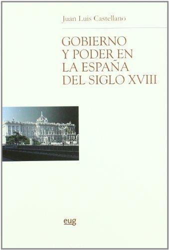 Gobierno y poder en la España del siglo XVIII