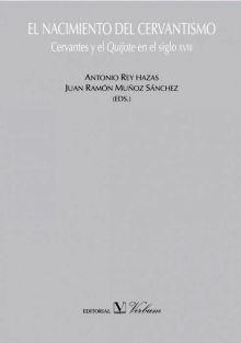 El nacimiento del cervantismo : Cervantes y el Quijote en el siglo XVIII. 