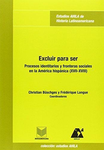 Excluir para ser "Procesos identitarios y fronteras sociales en la América"