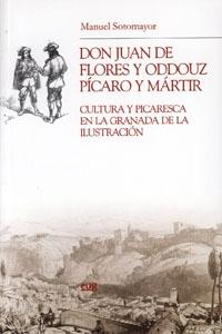Don Juan de Flores y Oddouz, pícaro y mártir: cultura y picaresca en la Granada de la Ilustración. 