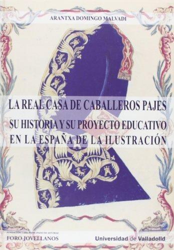 La Real Casa de Caballeros Pajes: su historia y su proyecto educativo en la España de la Ilustración. 