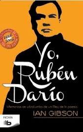 Yo, Rubén Darío "Memorias de ultratumba de un Rey de la poesía"