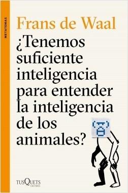 ¿Tenemos suficiente inteligencia para entender la inteligencia de los animales ?. 