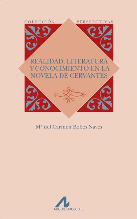 Realidad, literatura y conocimiento en la novela de Cervantes.
