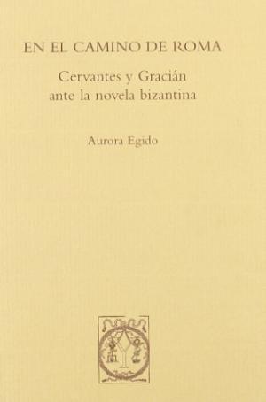 En el camino de Roma "Cervantes y Gracián ante la novela bizantina"