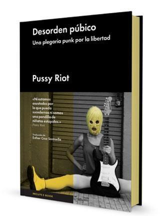 Pussy Riot: Desórdenes púbicos, una plegaria punk por la libertad de expresión.