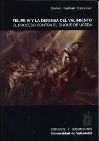 Felipe IV y la defensa del valimiento. El proceso contra el duque de Uceda. 