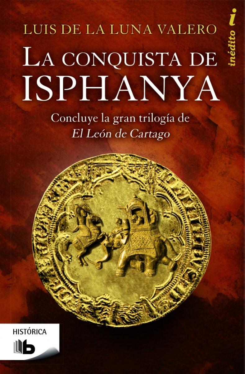 La conquista de Isphanya "(Trilogía El león de Cartago - 3)"