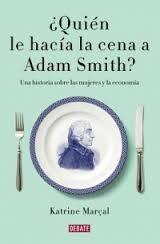 ¿Quién le hacia la cena a Adam Smith? "Una historia de las mujeres y la economía"