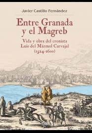 Entre Granada y el Magreb: vida y obra del cronista Luis del Mármol Carvajal (1524-1600). 