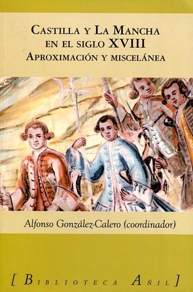 Castilla y La Mancha en el siglo XVIII. Aproximación y miscelánea. 