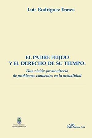 El padre Feijoo y el derecho de su tiempo "Una visión premonitoria de problemas candentes en la actualidad"