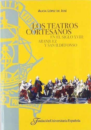 Los teatros cortesanos en el siglo XVIII: Aranjuez y San Idelfonso. 