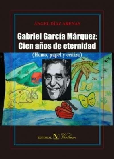 Gabriel García Márquez: Cien años de eternidad (humo, papel y ceniza). 
