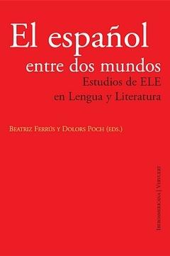 El español entre dos mundos "Estudios de ELE en lengua y literatura"
