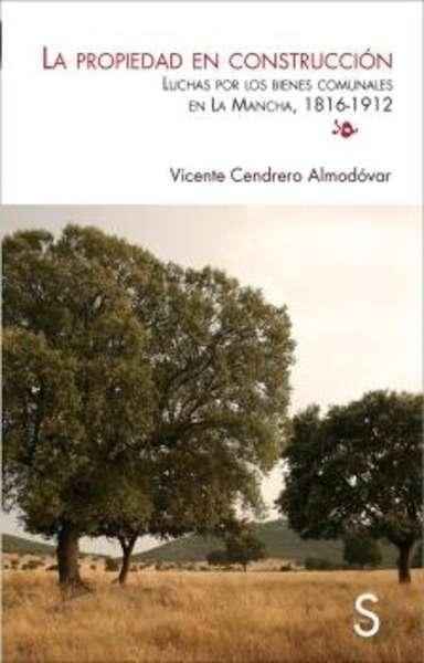 La propiedad en construcción. Luchas por los bienes comunales en La Mancha  (181. 