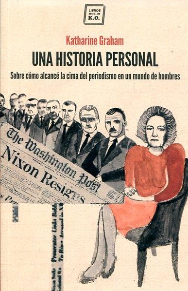 Una historia personal. Sobre cómo alcancé la cima del periodismo en un mundo de hombres