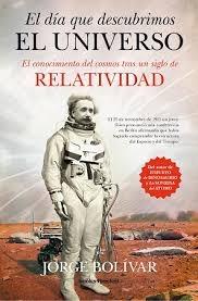 El día que descubrimos el universo "El conocimiento del cosmos tras un siglo de relatividad"