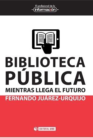 Biblioteca pública : mientras llega el futuro