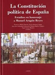 La Constitución Política de España. Estudios en homenaje a Manuel Aragón Reyes